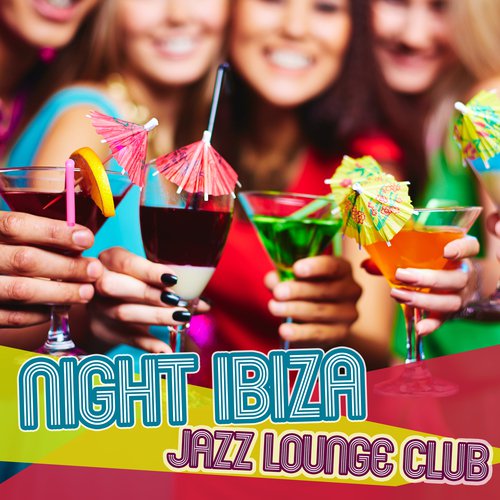 Night Ibiza Jazz Lounge Club (Summer Jazz 2017 Collection, Cool Instrumental Songs for Party All Night Long, Easy Listening Music for Relaxation)
