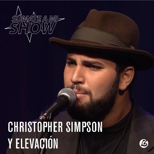 Súmate a Mi Show: Christopher Simpson &amp; Elevación (En Vivo)