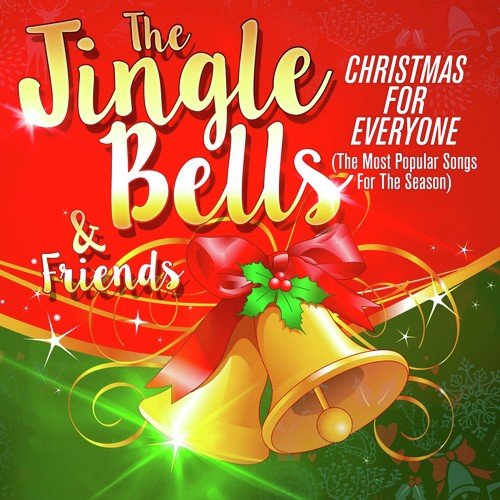 The Jingle Bells & Friends: Christmas for Everyone (The Most Popular Songs for the Season)