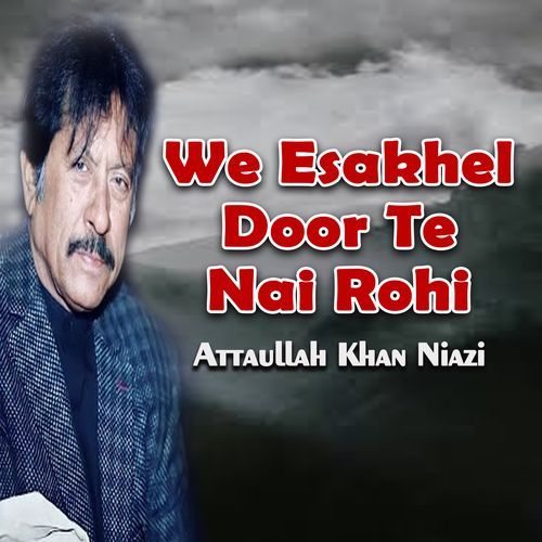 We Esakhel Door Te Nai Rohi