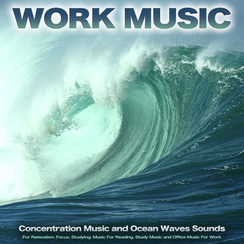 Work Music: Concentration Music and Ocean Waves Sounds For Relaxation, Focus, Studying, Music For Reading, Study Music and Office Music For Work_poster_image