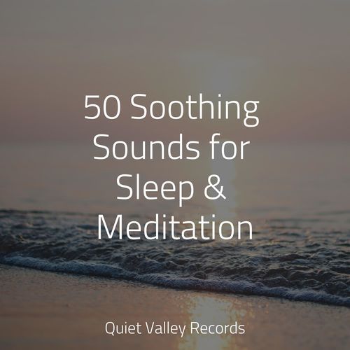 50 Soothing Sounds for Sleep & Meditation