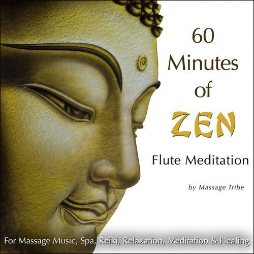 60 Minutes of Zen Flute Meditations (For Massage Music, Spa, Reiki, Meditation & Healing)