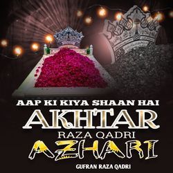 Aap Ki Kiya Shaan Hai Akhtar Raza Qadri Azhari