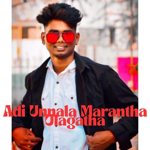 Adi Unnala Marantha Ulagatha