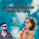 Balawat Rathodi Sardar Banna Ro Tharko