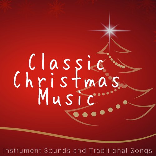 Classic Christmas Music: Instrument Sounds and Traditional Songs for Holidays 2017, Christmas Time