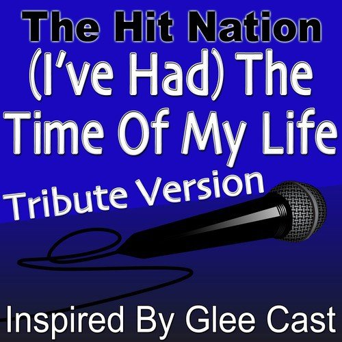 (I've Had) The Time Of My Life - Glee Cast Tribute Version