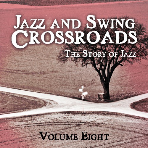 Jazz and Swing Crossroads - The Story of Jazz, Vol. 8