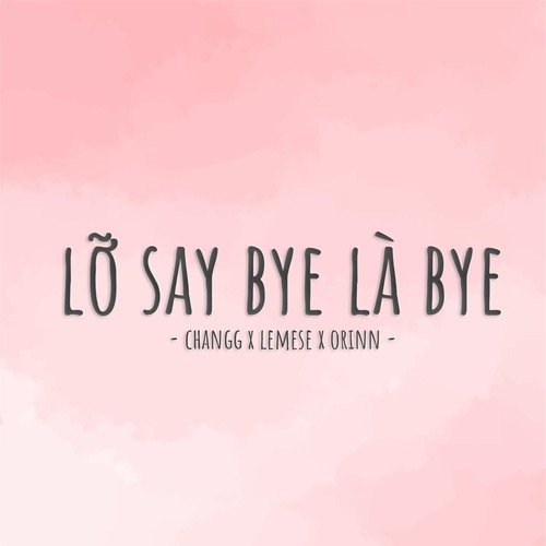 Lỡ Say Bye Là Bye (Remix)_poster_image