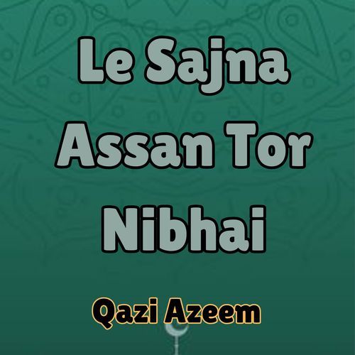 Le Sajna Assan Tor Nibhai