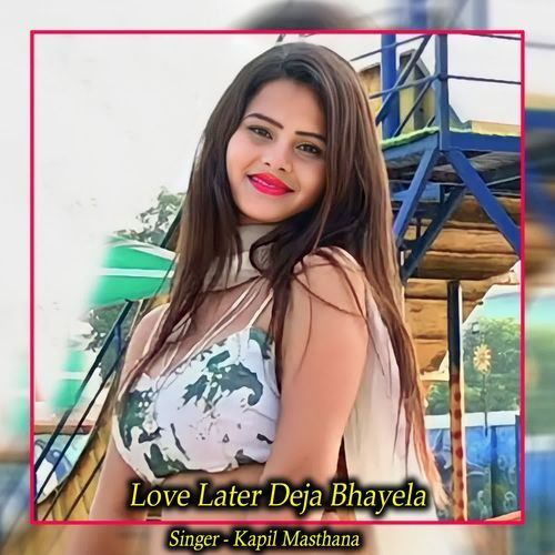 Love Later Deja Bhayela