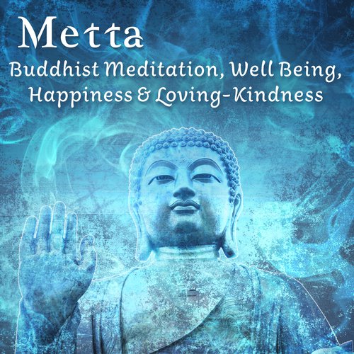 Metta – Buddhist Meditation, Well Being, Happiness & Loving-Kindness, Mindfulness Song