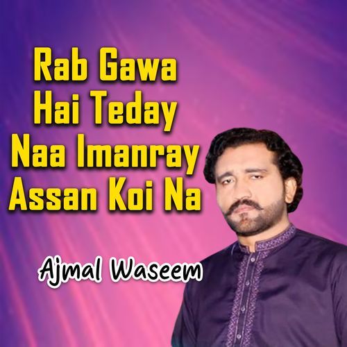 Rab Gawa Hai Teday Naa Imanray Assan Koi Na