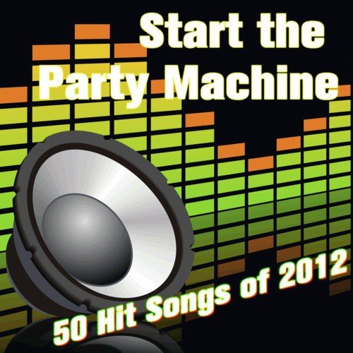 Start the Party Machine: 50 Hit Songs of 2012