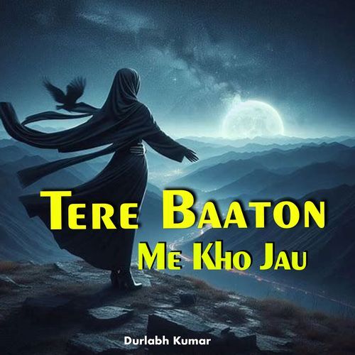 Tere Baaton Me Kho Jau