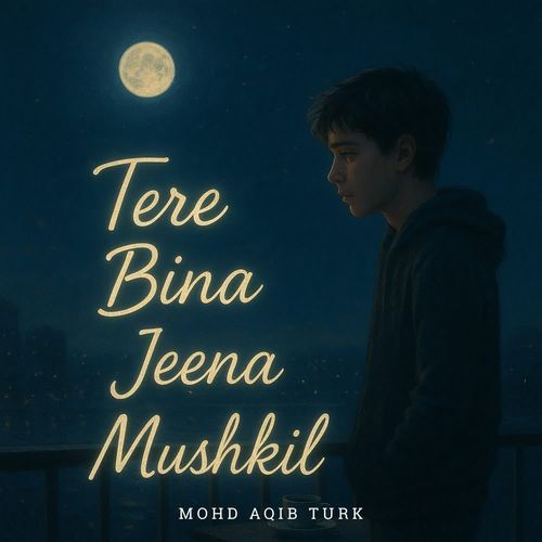 Tere Bina Jeena Mushkil