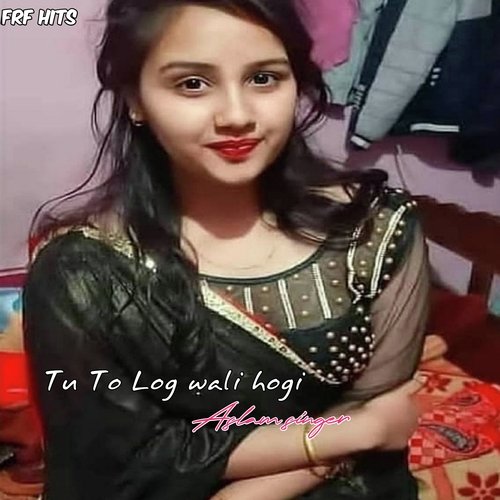 Tu To Log Wali Hogi