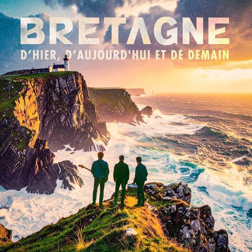 Âme de Bretagne - D'hier, D'aujourd'hui et De demain