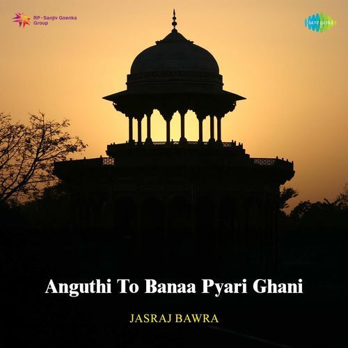Anguthi To Banaa Pyari Ghani
