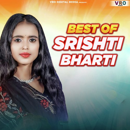 Best Of Srishti Bharti (Bhojpuri)