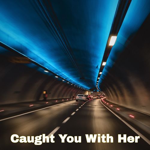 Caught You With Her