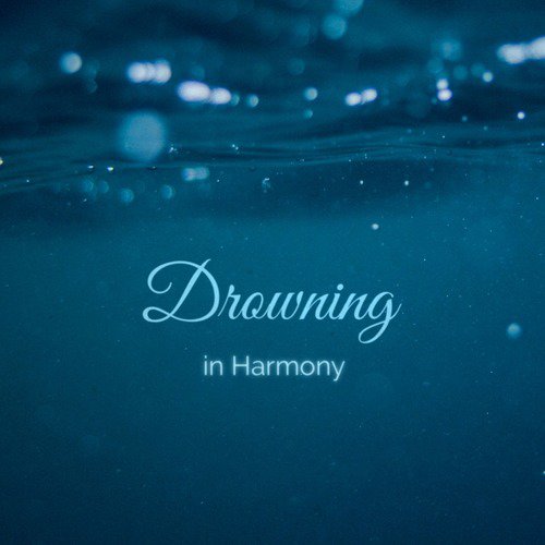 Drowning in Harmony