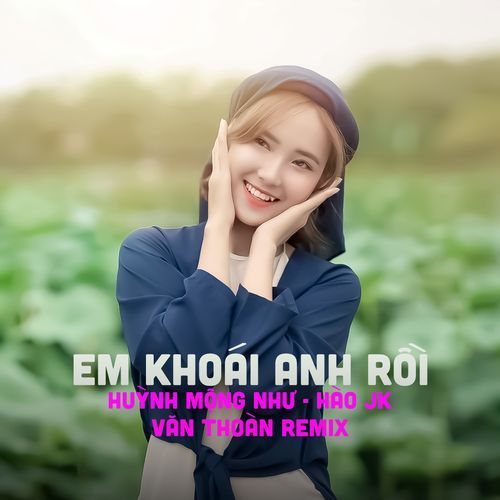 Em Khoái Anh Rồi (Văn Thoàn Remix)