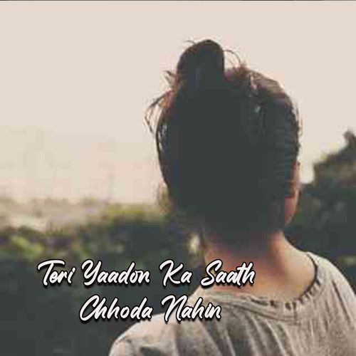 Teri Yaadon Ka Saath Chhoda Nahin