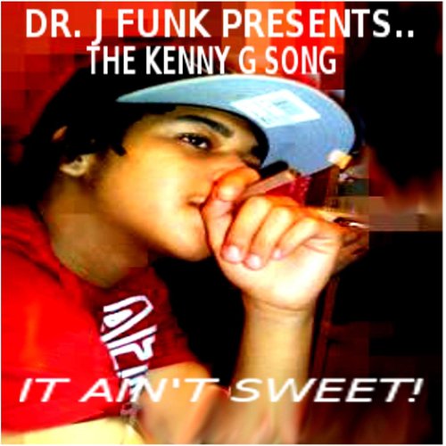 The Kenny G. Song (It Ain't Sweet)