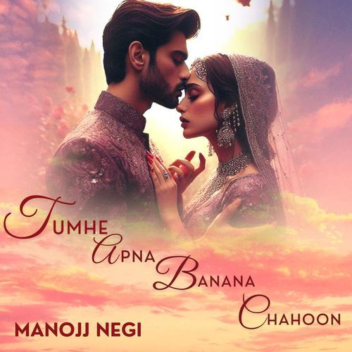 Tumhe Apna Banana Chahoon
