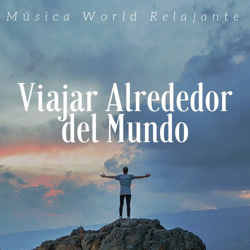 Viajar Alrededor del Mundo: Música World Relajante, Sonidos de la Naturaleza para Meditación y Relajarse