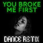 You Broke Me First (Dance Remix)