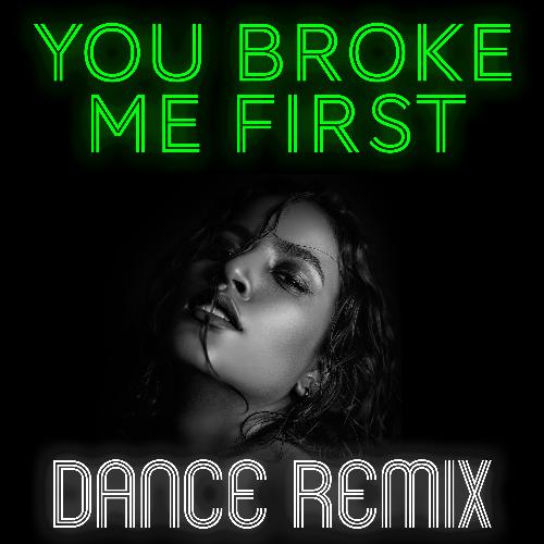 You Broke Me First (Dance Remix)_poster_image