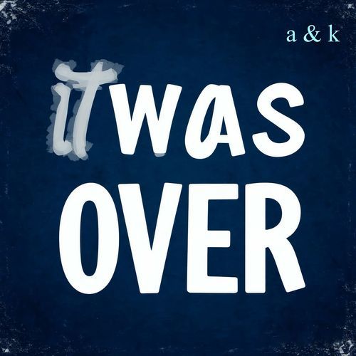 it was over