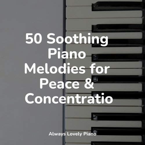 50 Soothing Piano Melodies for Peace & Concentration