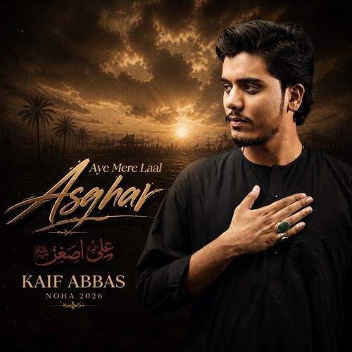 Aye Mere Laal Asghar - Kaif Abbas - NOHA 2026