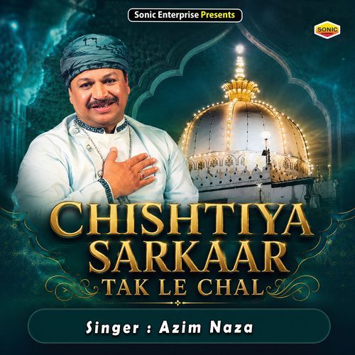 Chishtiya Sarkaar Tak Le Chal