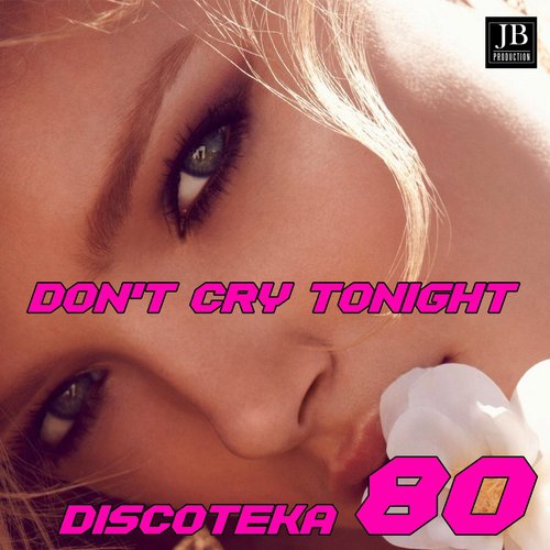 Don't Cry Tonight (Discoteka 80)