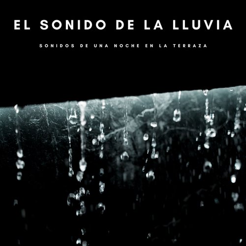 El Sonido De La Lluvia: Sonidos De Una Noche En La Terraza_poster_image