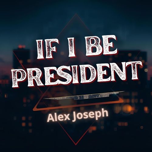 IF I BE PRESIDENT