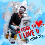Kehde Tu I Love U