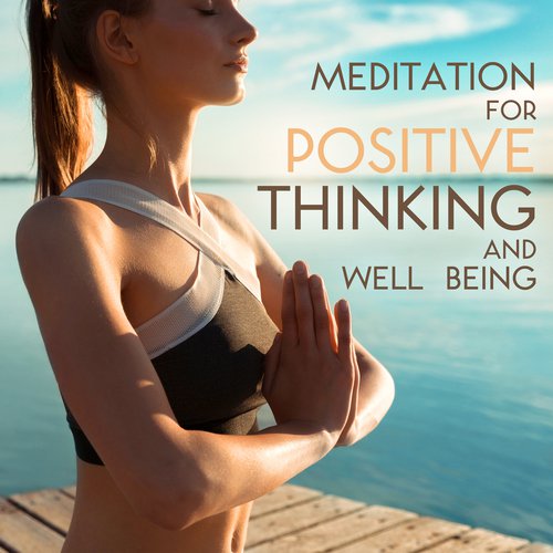 Meditation for Positive Thinking and Well Being (Soothing Sounds for Deep Meditation and Yoga, Pure Relaxation Zone)