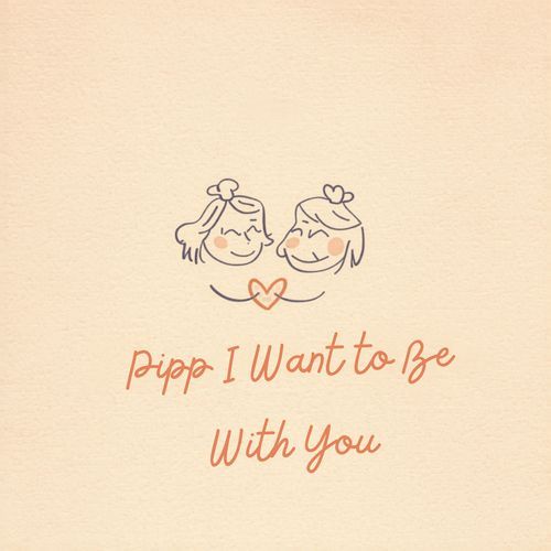 Pipp I Want to Be With You cover art