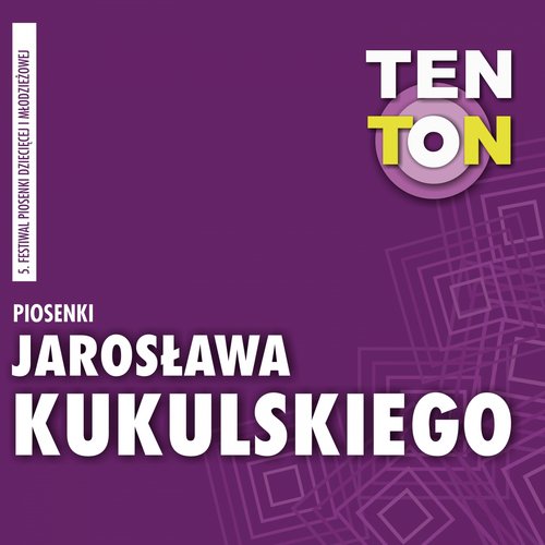 Ten ton - piosenki jarosława kukulskiego