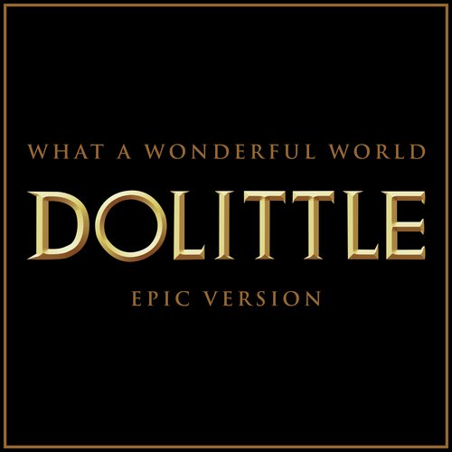 What a Wonderful World - Dolittle (Epic Version)