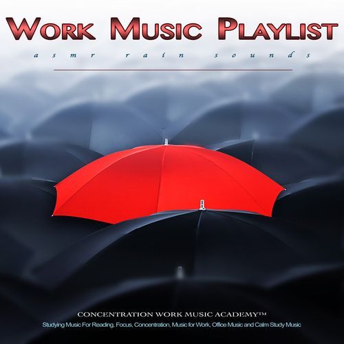 Work Music Playlist: ASMR Rain Sounds and Studying Music For Reading, Focus, Concentration, Music for Work, Office Music and Calm Study Music