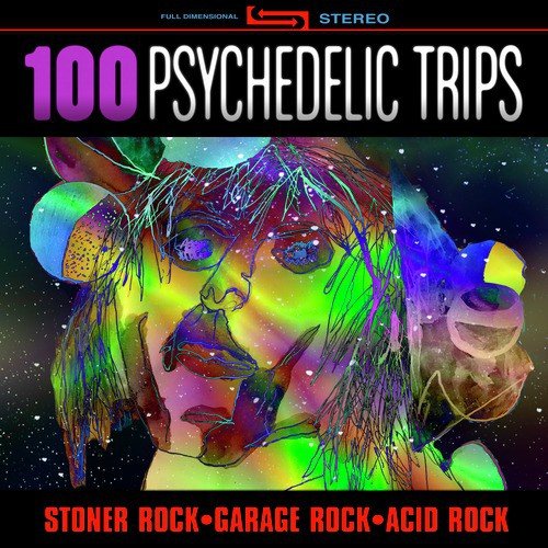 100 Psychedelic Trips - Stoner Rock, Garage Rock, Acid Rock