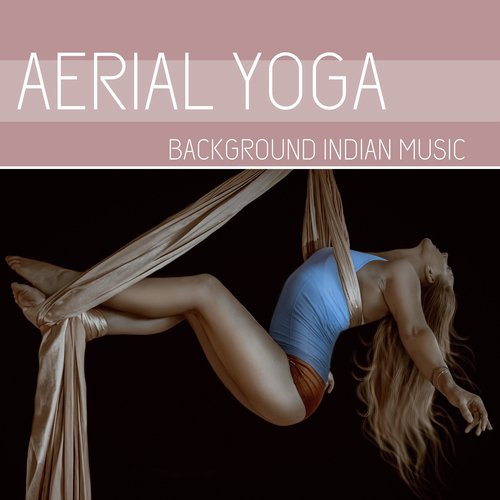 Aerial Yoga: Background Indian Music