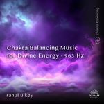 Chakra Balancing Music for Divine Energy 963 Hz